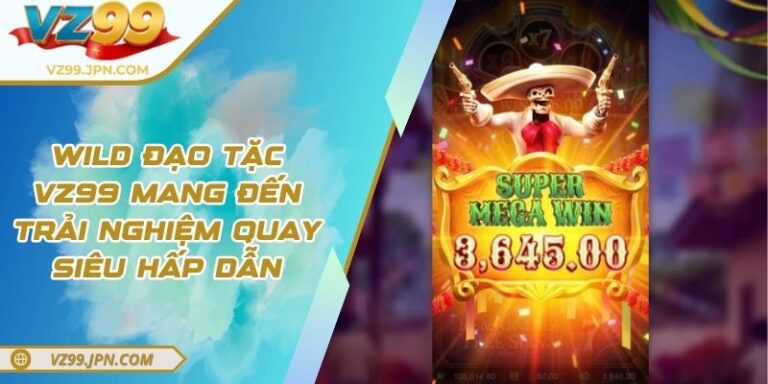 Bí mật bên trong slot Wild Đạo Tặc VZ99